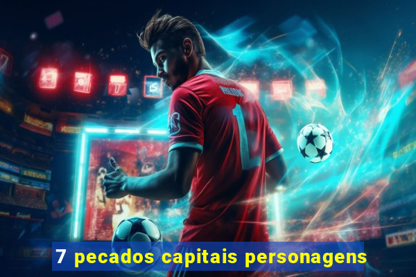 7 pecados capitais personagens